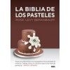 La Biblia de los pasteles - Rose Levy Berenbaum